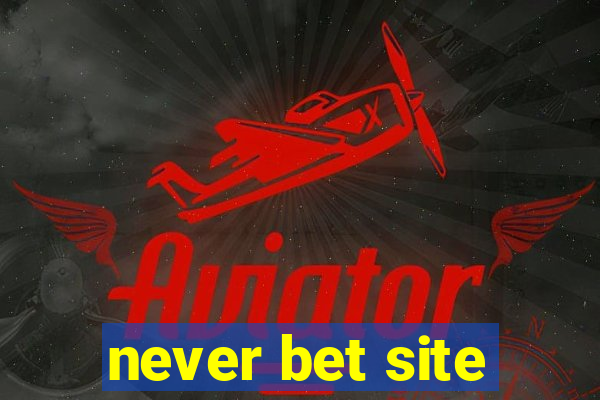 never bet site